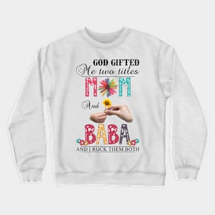 Vintage God Gifted Me Two Titles Mom And Baba Wildflower Hands Sunflower Happy Mothers Day Crewneck Sweatshirt